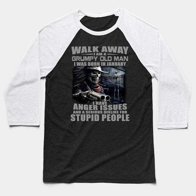 Skull Gun I Am A Grumpy Old Man I Was Born In January Baseball T-Shirt by louismcfarland